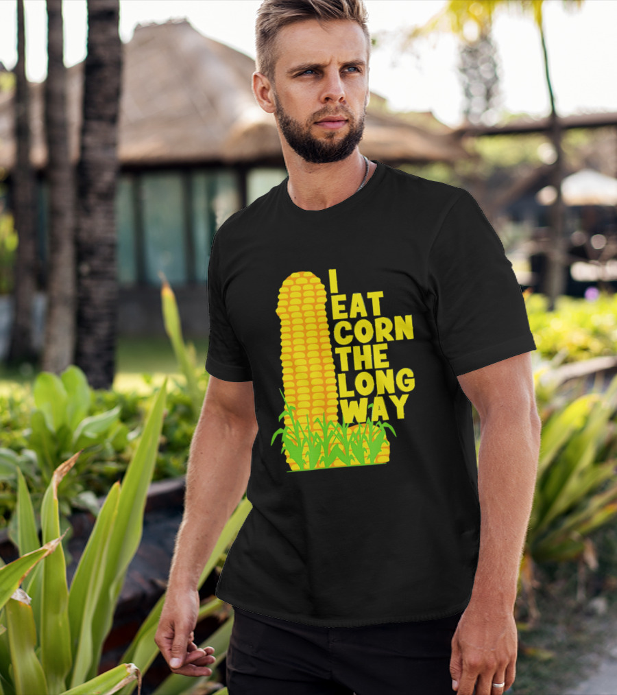 I Eat Corn The Long Way Corn Joke Humor Corncob Eating Fun T-Shirt