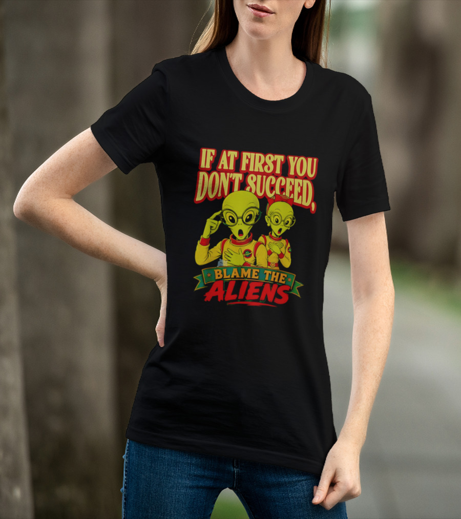 If At First You Don't Succeed Blame The Aliens Retro Style Alien Characters T-Shirt