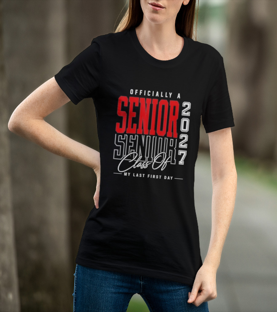 Officially A Senior Class Of 2027 My Last First Day Red Outlined Block Script T-Shirt