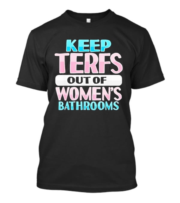 Keep Terfs Out Of Women's Bathrooms T-Shirt