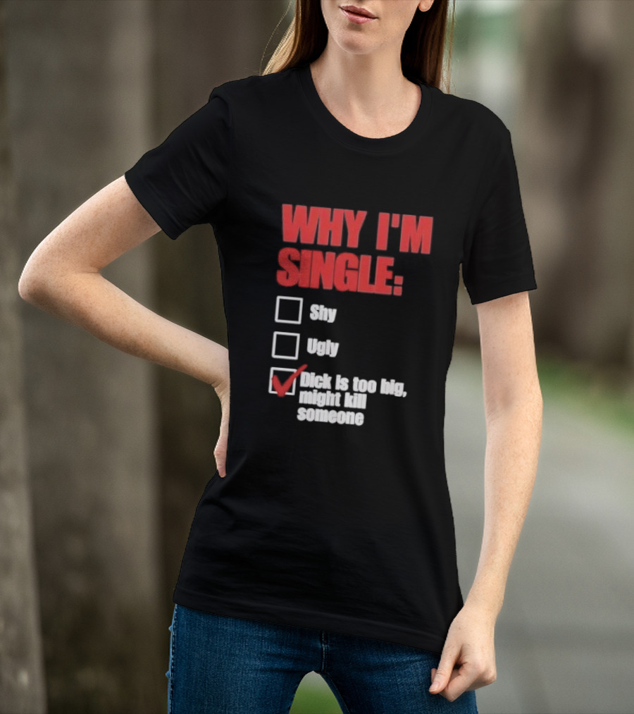 Why I'm Single Checklist Shy Ugly Dick Is Too Big Might Kill Someone Red Check Mark T-Shirt