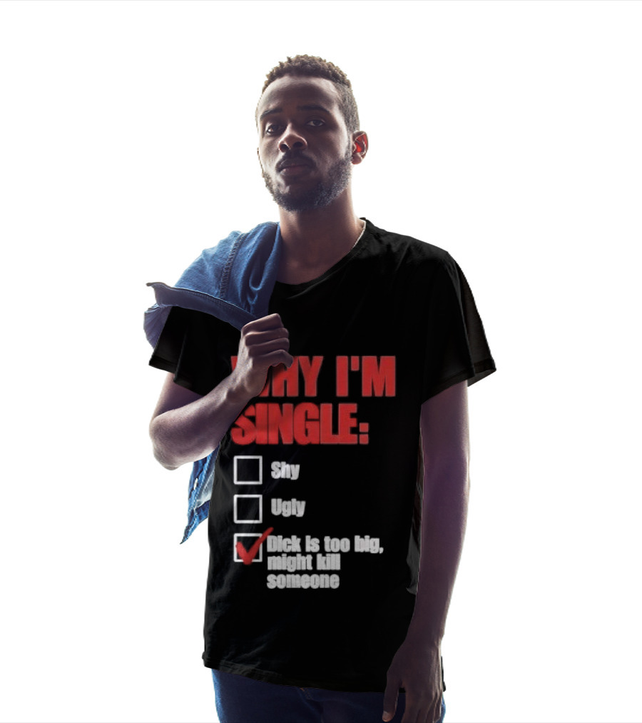 Why I'm Single Checklist Shy Ugly Dick Is Too Big Might Kill Someone Red Check Mark T-Shirt