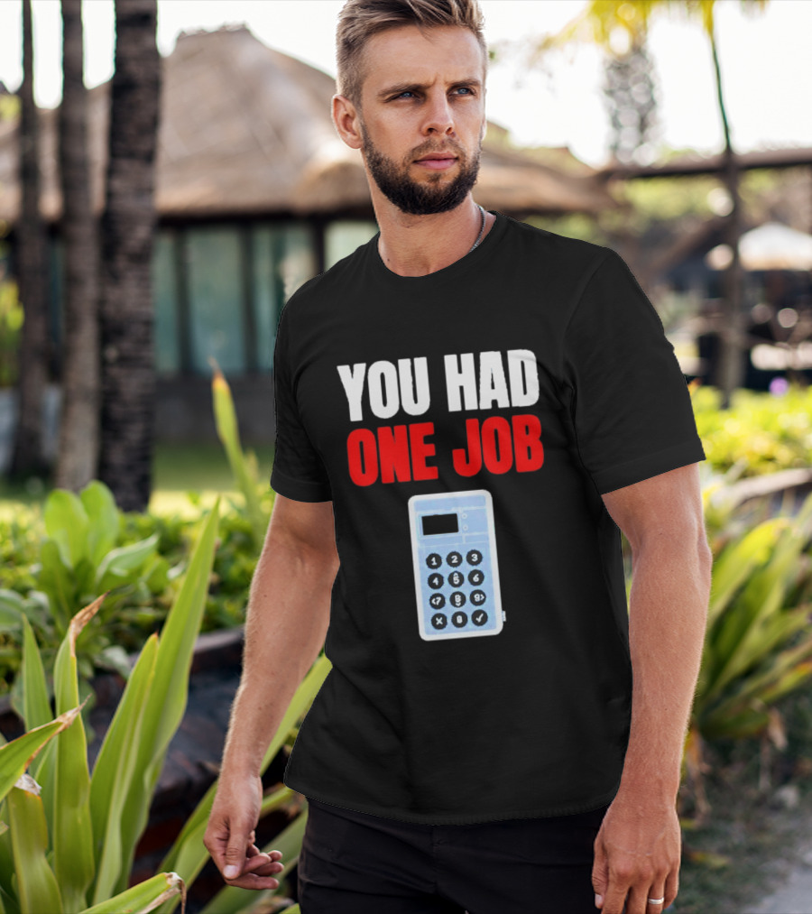 You Had One Job Calculator Math Fail Humor T-Shirt