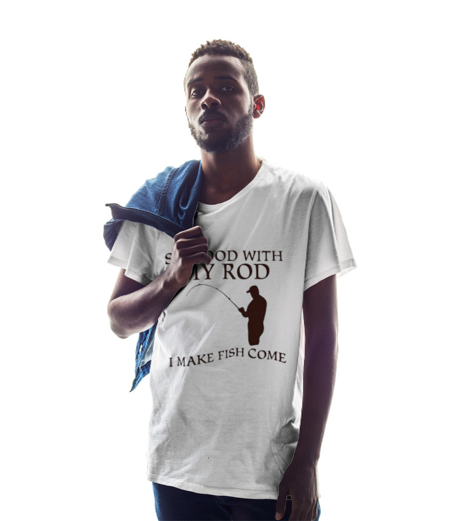So Good With My Rod I Make Fish Come Fishing T-Shirt