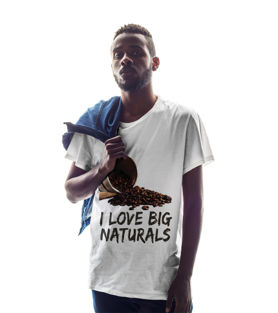I Love Big Naturals Coffee Beans Lovers Funny Coffee Enthusiasts T-Shirt