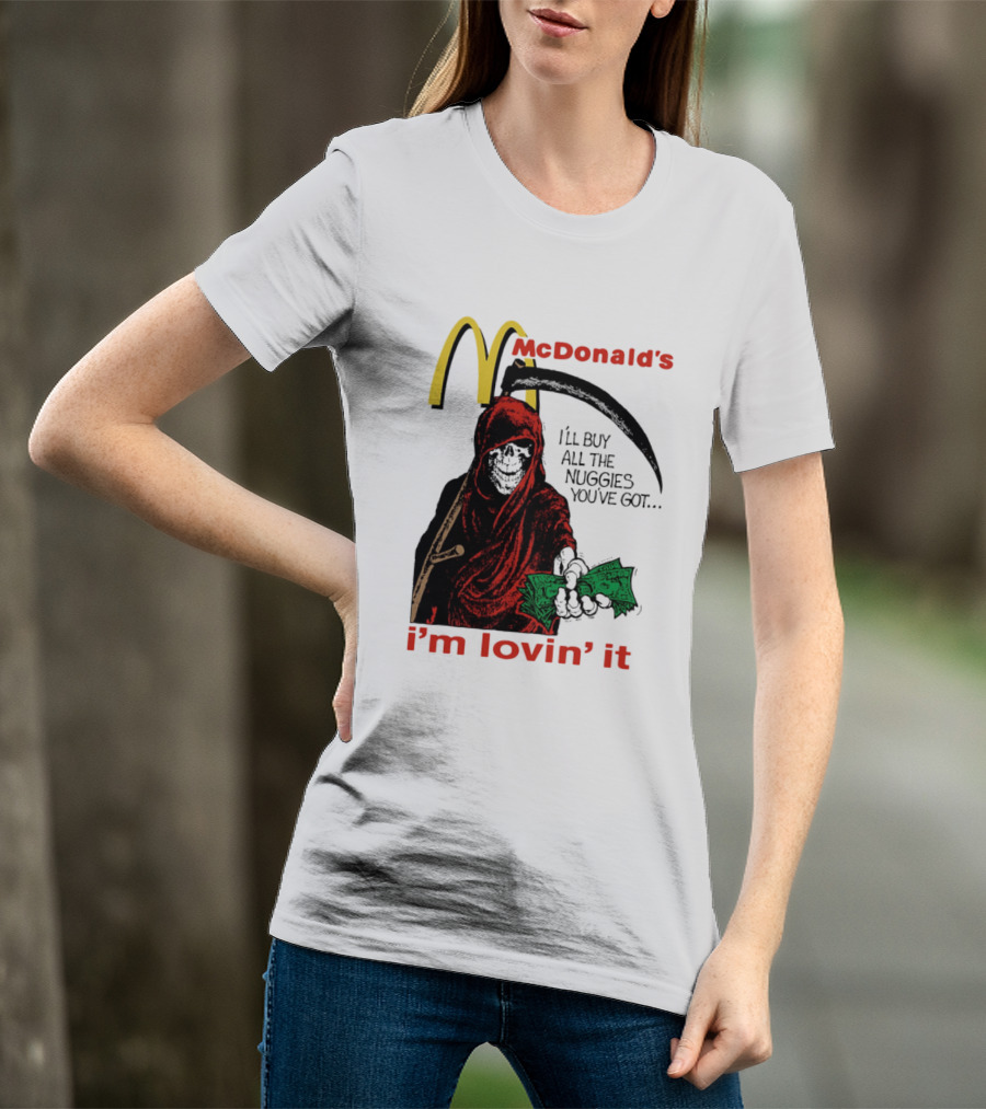 I'm Lovin' It Grim Reaper I'll Buy All The Nuggies McDonald's T-Shirt