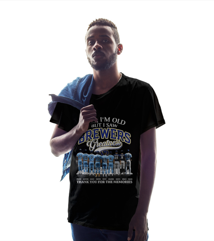 Yes I'm Old But I Saw Brewers Greatness Thank You For The Memories T-Shirt