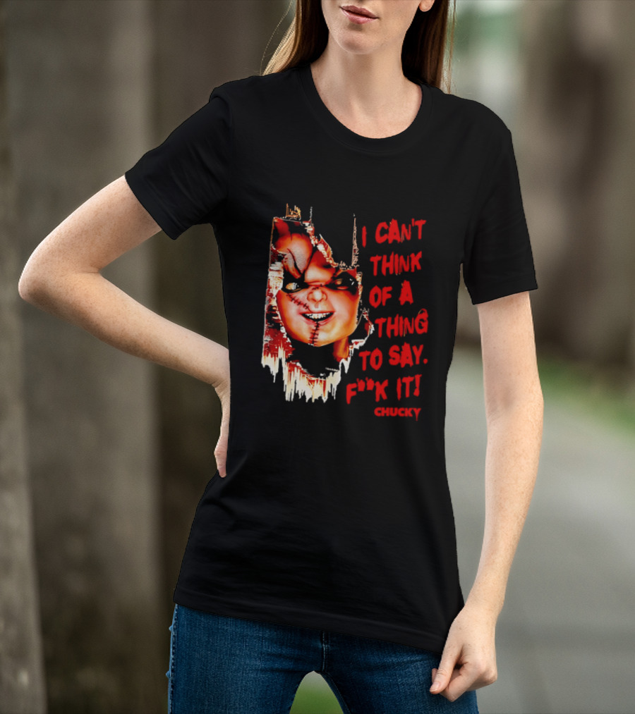 I Can't Think Of A Thing To Say F**k It Chucky Scarred Doll Face Wall T-Shirt