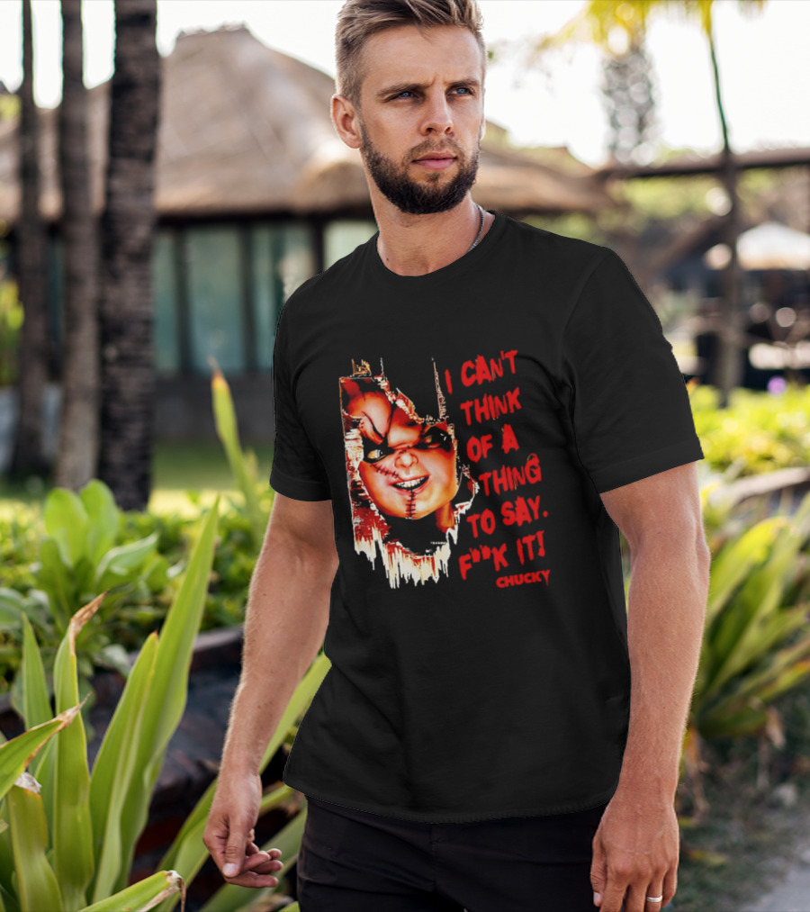 I Can't Think Of A Thing To Say F**k It Chucky Scarred Doll Face Wall T-Shirt