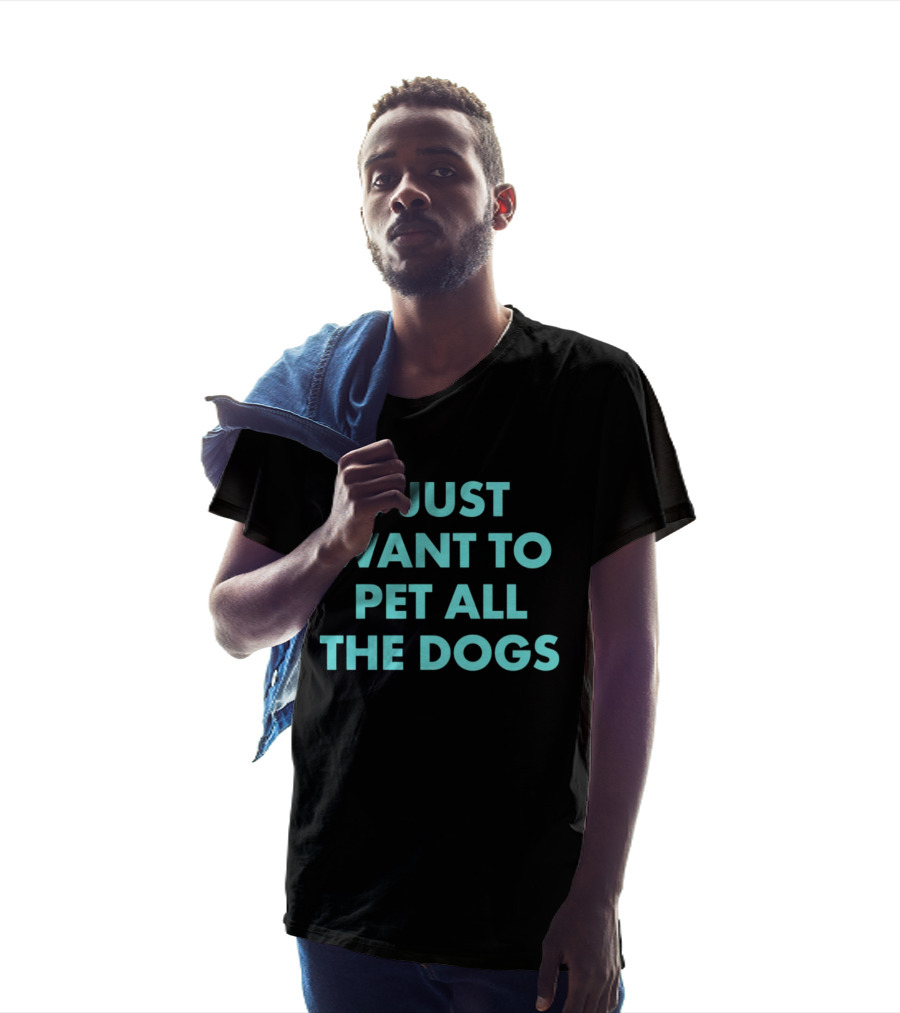 I Just Want To Pet All The Dogs T-Shirt