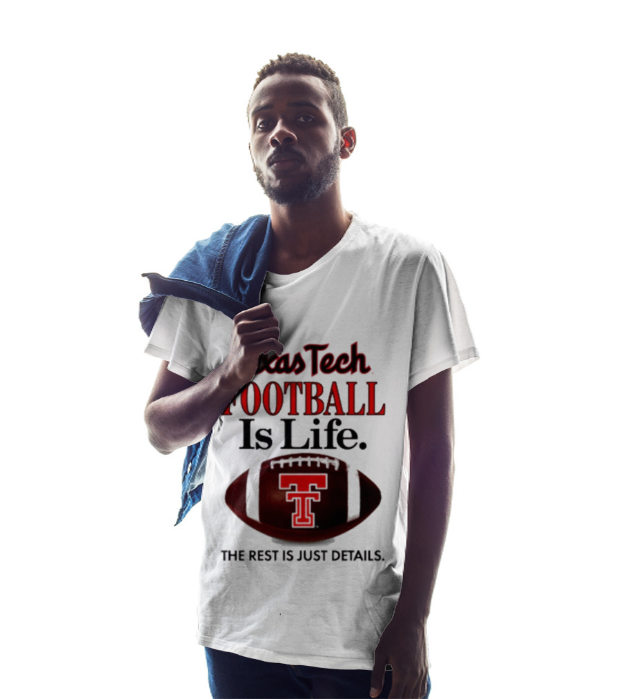 Texas Tech Football Is Life The Rest Is Just Details T-Shirt