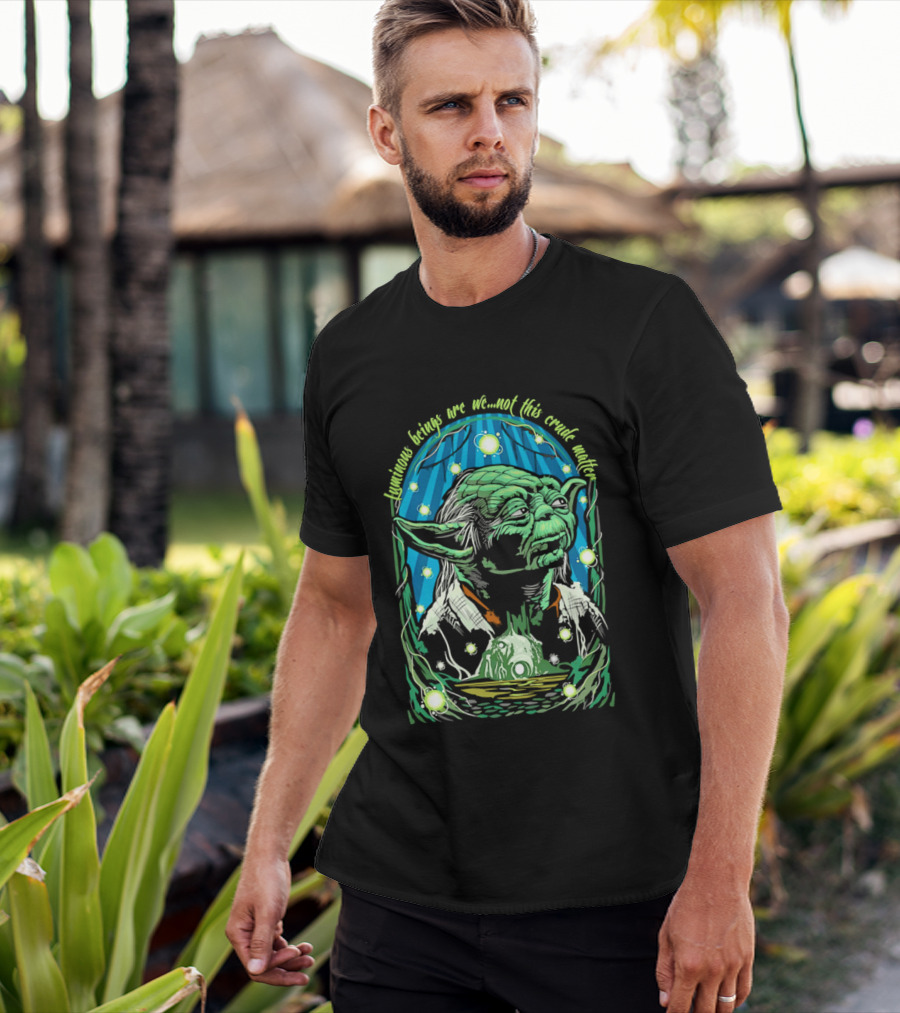 Luminous Beings Are We Not This Crude Matter Yoda T-Shirt