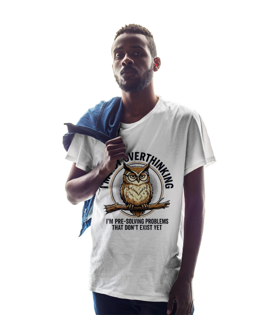 Master Owl I'm Not Overthinking I'm Pre Solving Problems That Don't Exist Yet T-Shirt