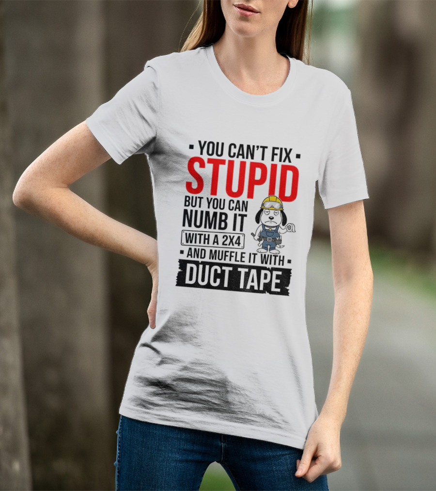 You Can't Fix Stupid But You Can Numb It With A 2X4 And Muffle It With Duct Tape Construction Snoopy T-Shirt