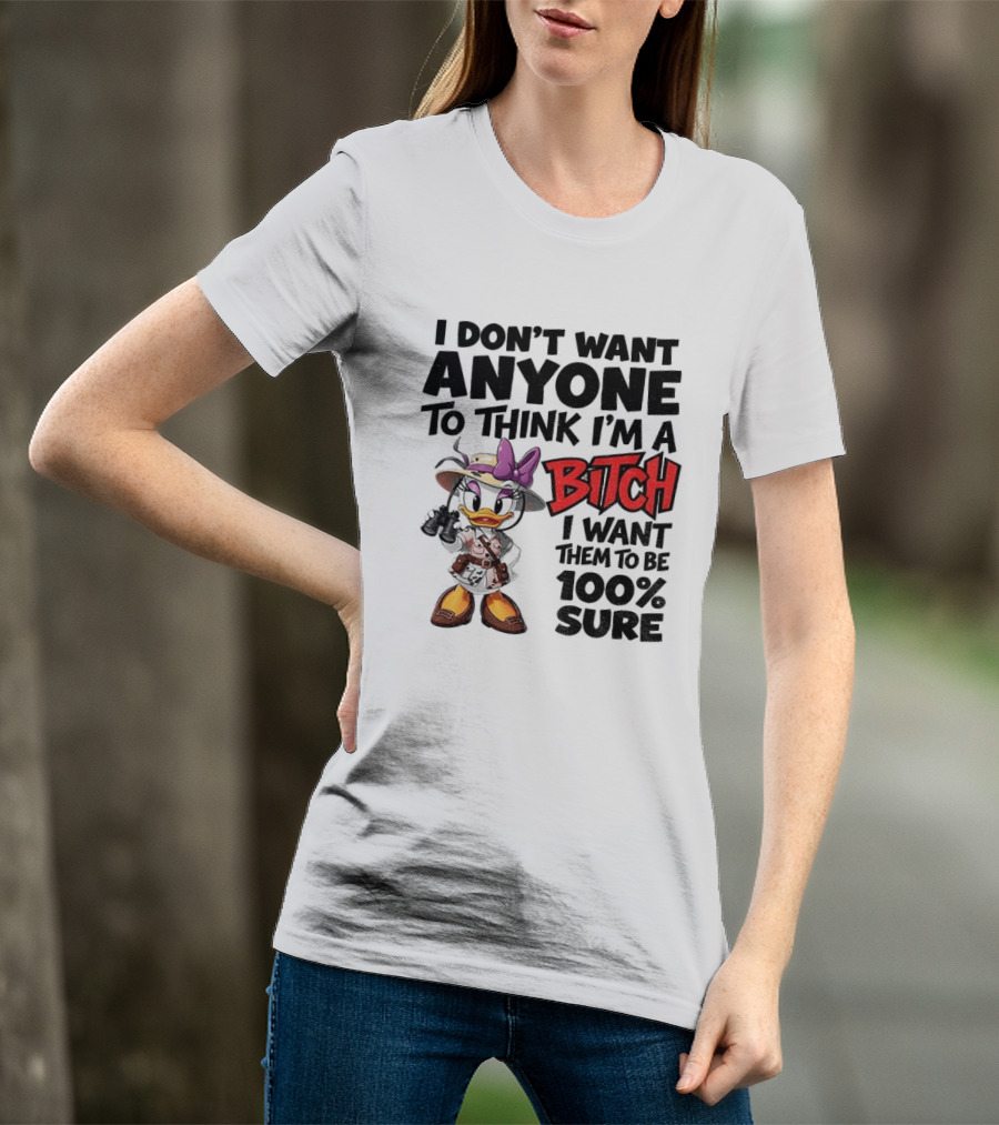 I Don't Want Anyone To Think I'm A Bitch I Want Them To Be 100% Sure Daisy Duck Safari T-Shirt