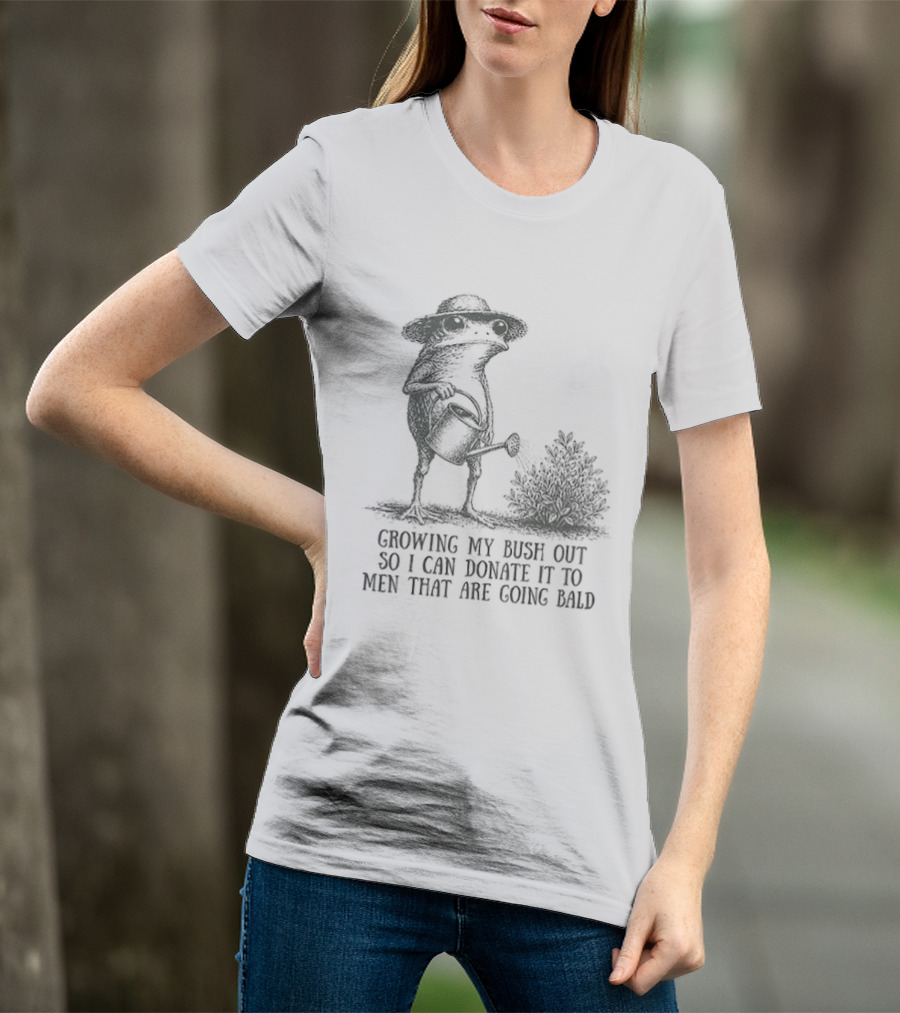 Frog Gardening Growing My Bush Out To Donate To Bald Men T-Shirt