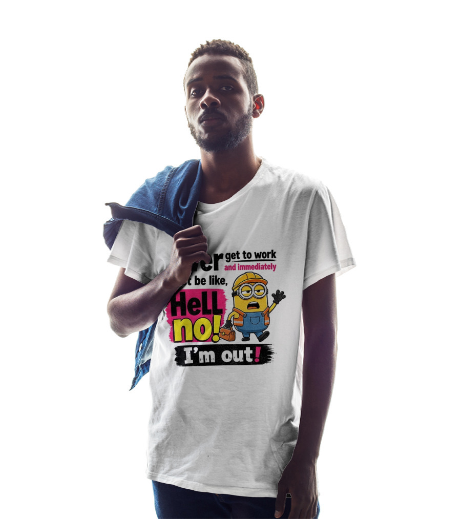 Ever Get To Work Hell No I'm Out T-Shirt