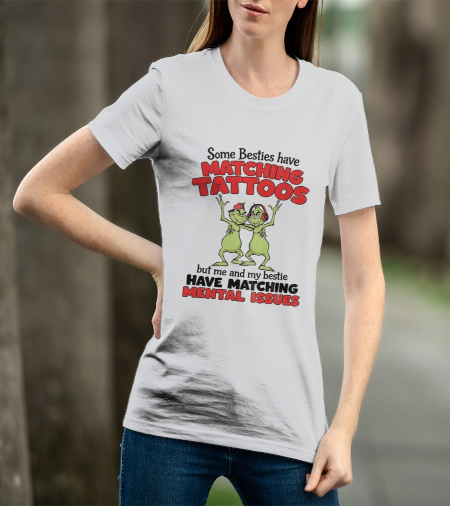 Some Besties Have Matching Tattoos But Me And My Bestie Have Matching Mental Issues T-Shirt