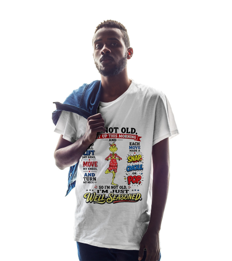 I'm Not Old Just Well Seasoned Grinch Humor With Snap Crackle Pop T-Shirt