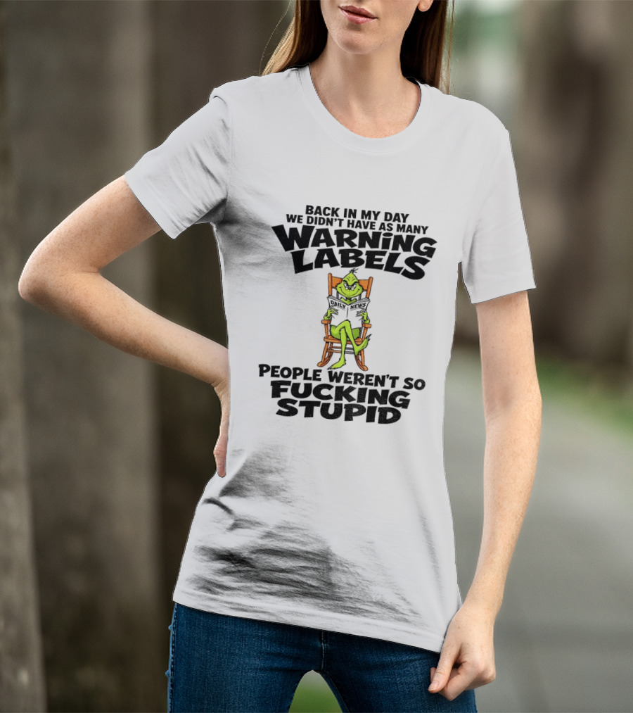 Back In My Day Grinch We Didn't Have As Many Warning Labels People Weren't So Stupid T-Shirt