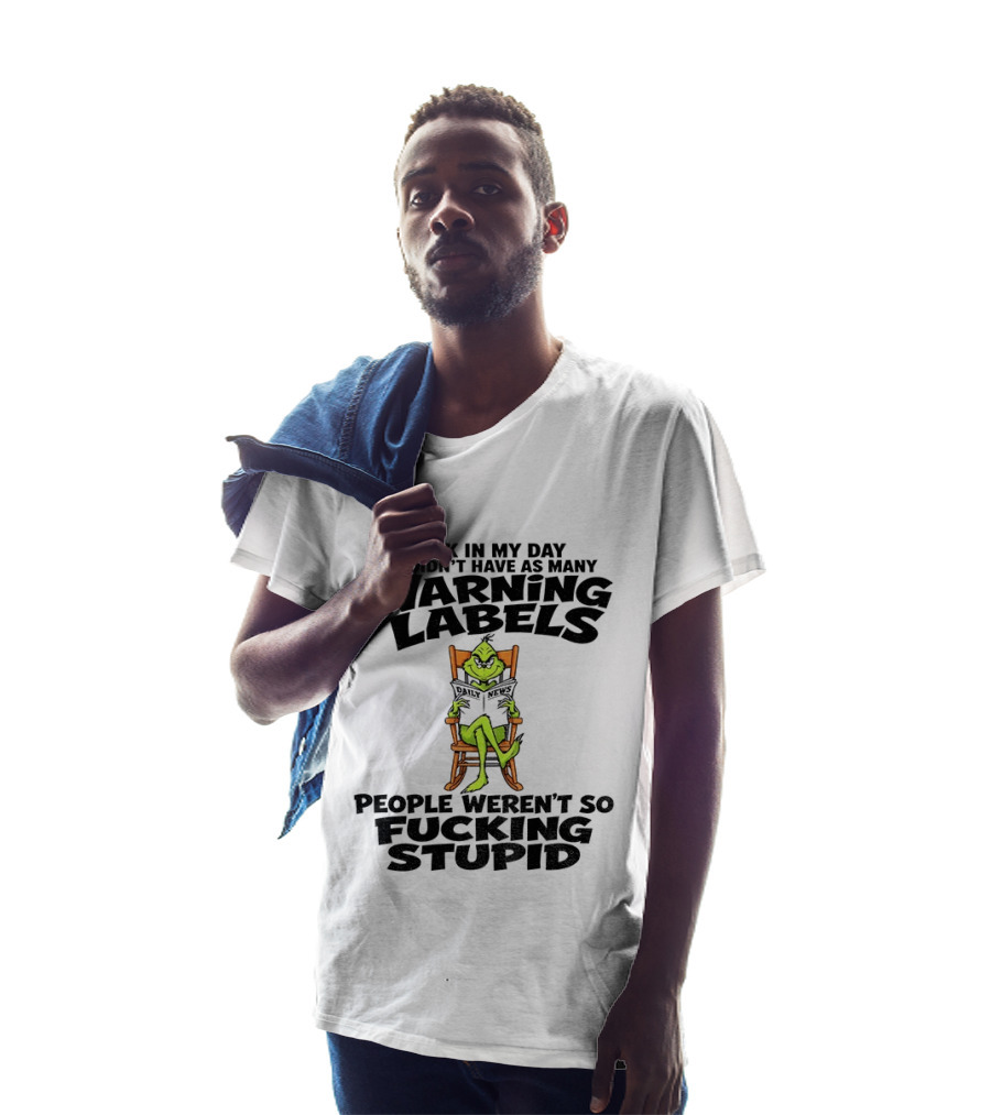 Back In My Day Grinch We Didn't Have As Many Warning Labels People Weren't So Stupid T-Shirt