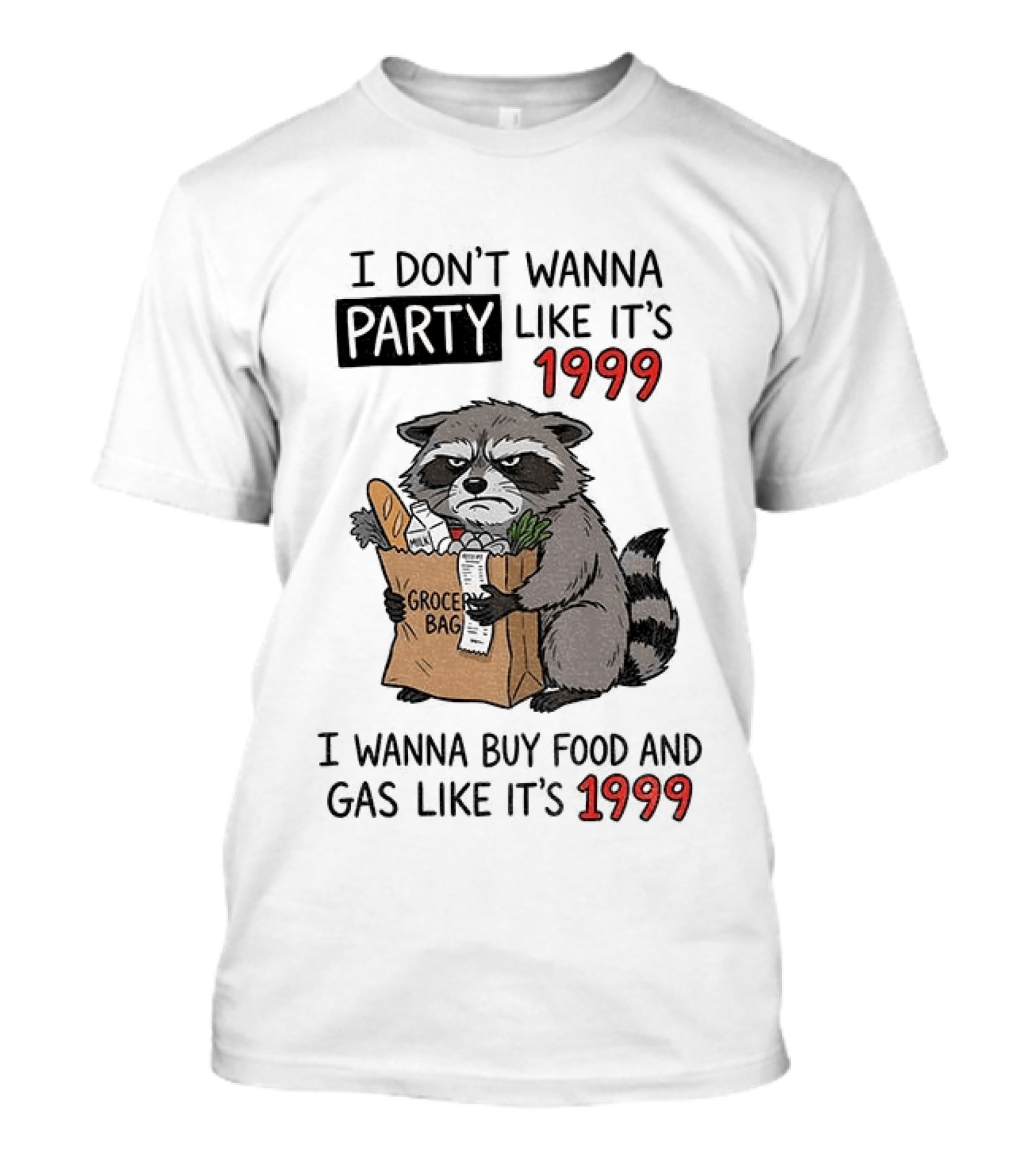Raccoon Angry Shopping Grocery Bag I Wanna Buy Food And Gas Like It's 1999 T-Shirt