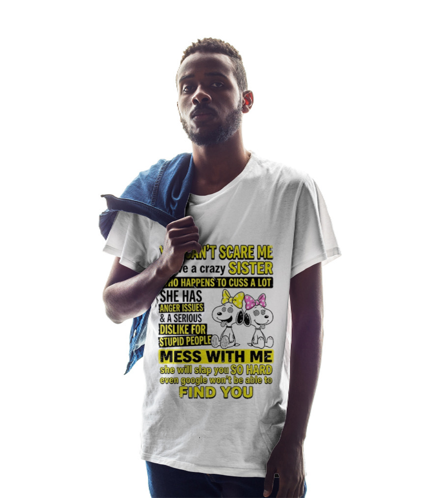 Snoopy Belle Sister Can't Scare Me Crazy Sister Cuss Dislike Stupid People T-Shirt