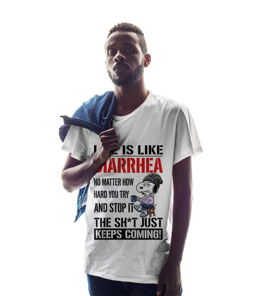Snoopy Dog Cartoon Life Is Like Diarrhea No Matter How Hard You Try And Stop It The Sh*t Just Keeps Coming T-Shirt