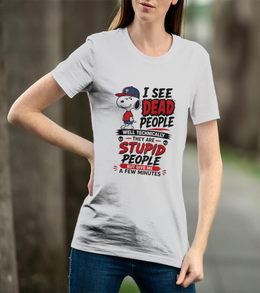 Snoopy Philadelphia Phillies I See Dead People Technically Stupid A Few Minutes T-Shirt