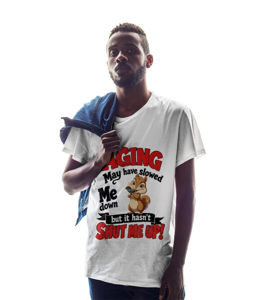 Aging May Have Slowed Me Down Squirrel But It Hasn't Shut Me Up T-Shirt