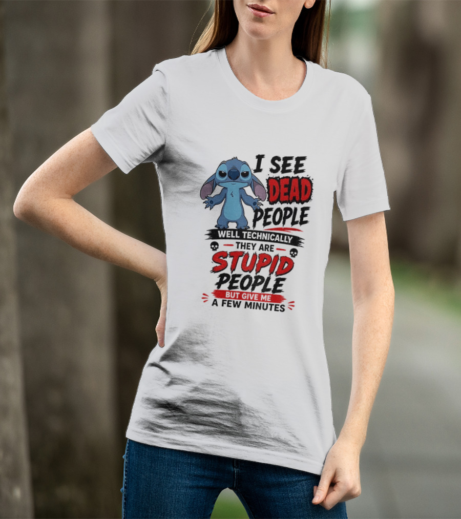 Stitch I See Dead People Well Technically They Are Stupid A Few Minutes T-Shirt