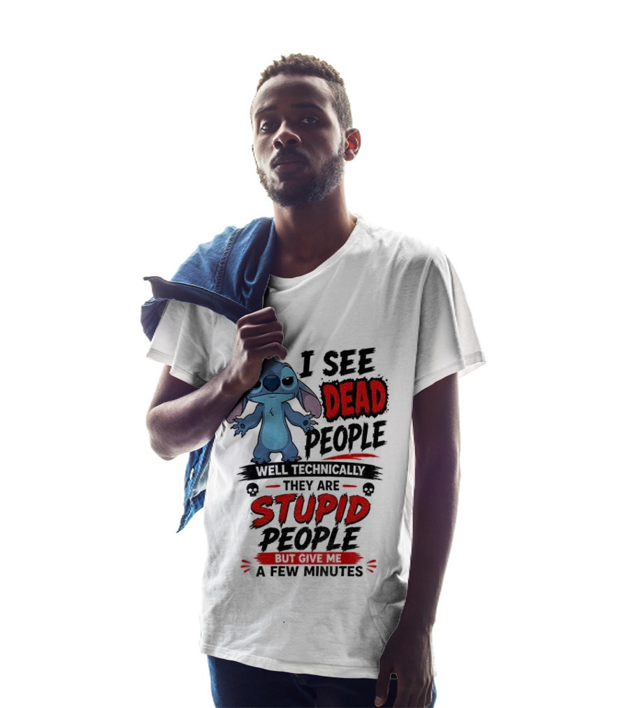 Stitch I See Dead People Well Technically They Are Stupid A Few Minutes T-Shirt