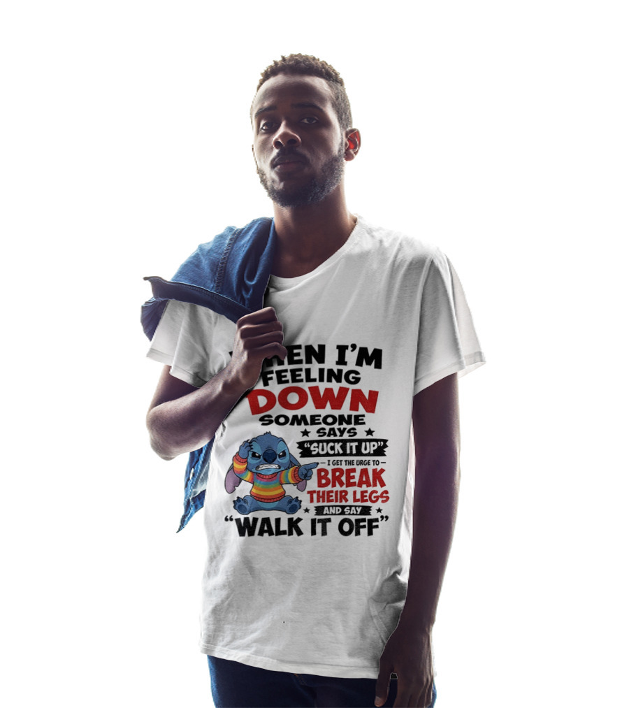 When I'm Feeling Down Someone Says Suck It Up I Get The Urge To Break Their Legs And Say Walk It Off Stitch Lilo And Stitch T-Shirt