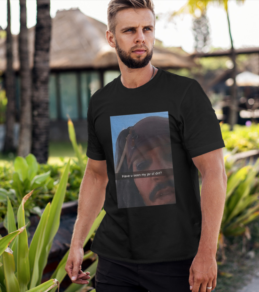 Pirates Of The Caribbean Jack Sparrow Have U Seen My Jar Of Dirt T-Shirt
