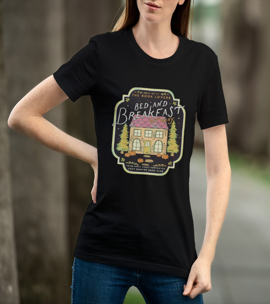 Join Us At The Book Lovers Bed And Breakfast Getaway Cozy Bonfire Club Autumn Cottage Pumpkins Pines Fresh Apple Cider Pumpkin Pie T-Shirt