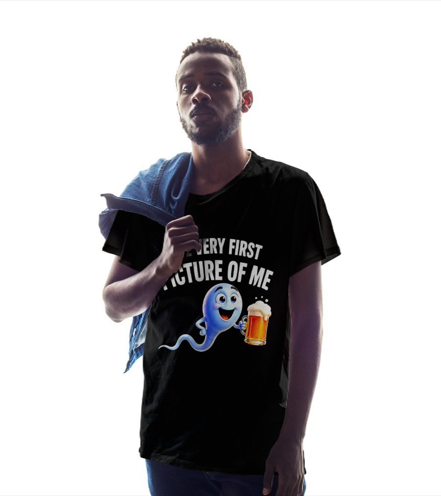 The Very First Picture Of Me Beer Drinking Sperm Joke T-Shirt