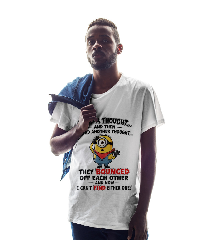 Minion I Had A Thought And Then I Had Another Thought They Bounced Off Each Other Can't Find Either One T-Shirt