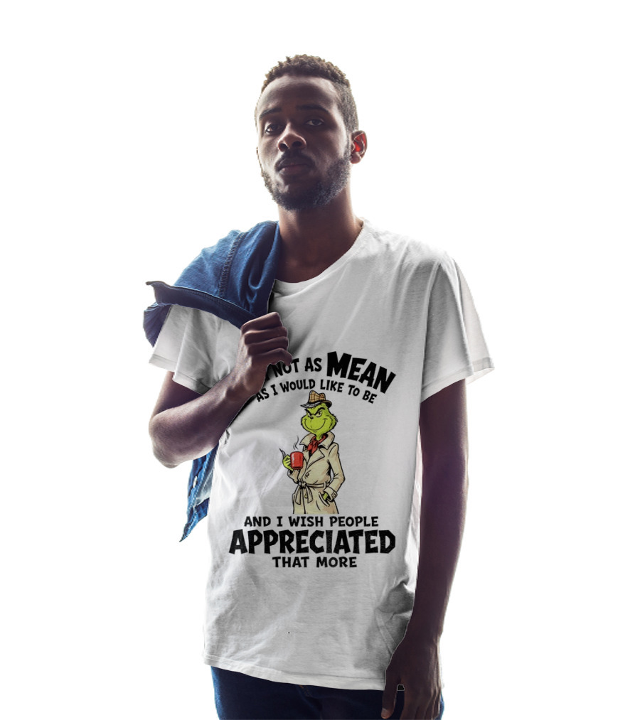 Grinch Detective I Am Not As Mean As I Would Like To Be And I Wish People Appreciated That More T-Shirt