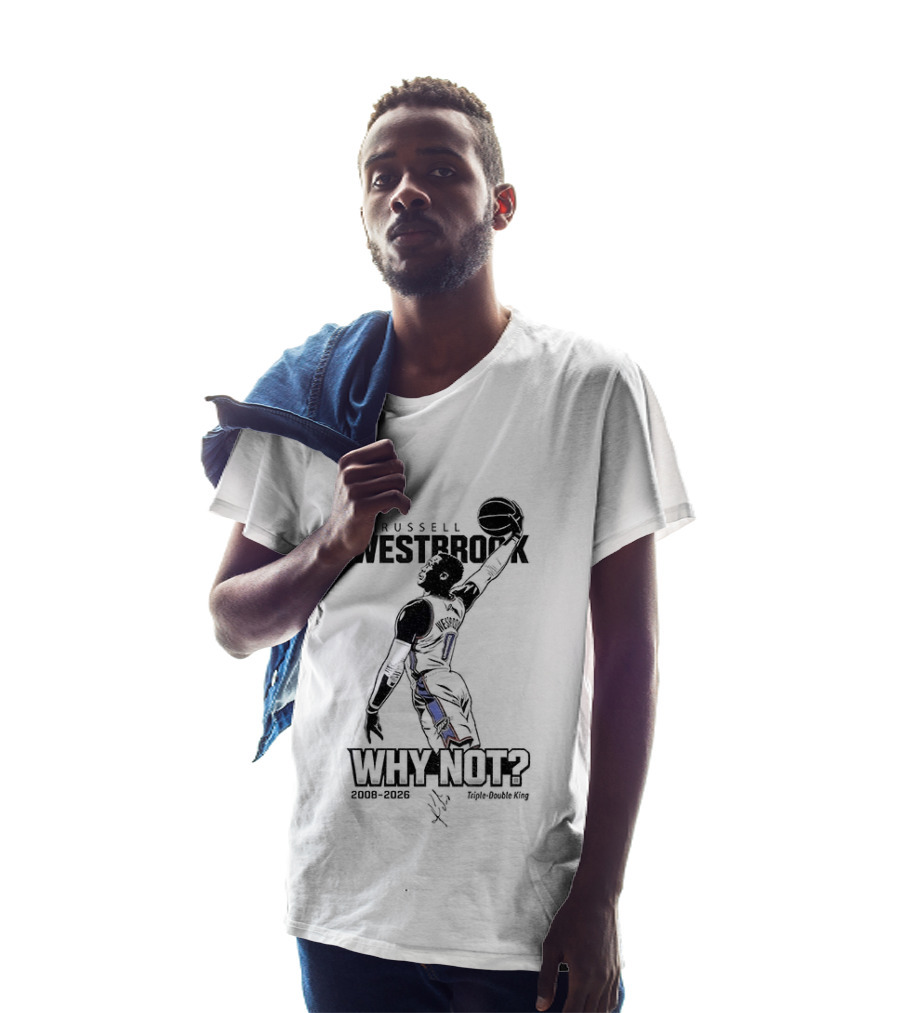 Russell Westbrook Why Not OKC Thunder Triple Double King 2008 2026 T-Shirt
