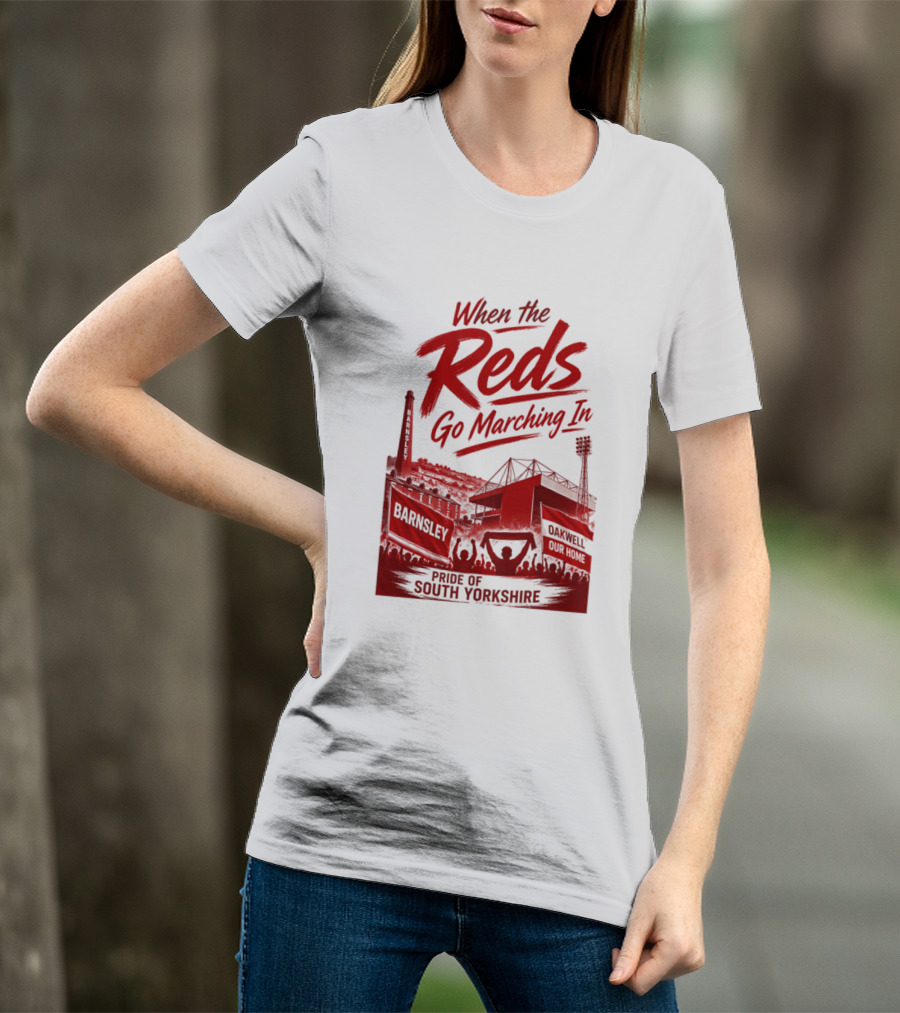 When The Reds Go Marching In Barnsley Oakwell Pride Of South Yorkshire T-Shirt