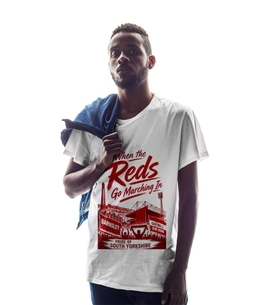 When The Reds Go Marching In Barnsley Oakwell Pride Of South Yorkshire T-Shirt