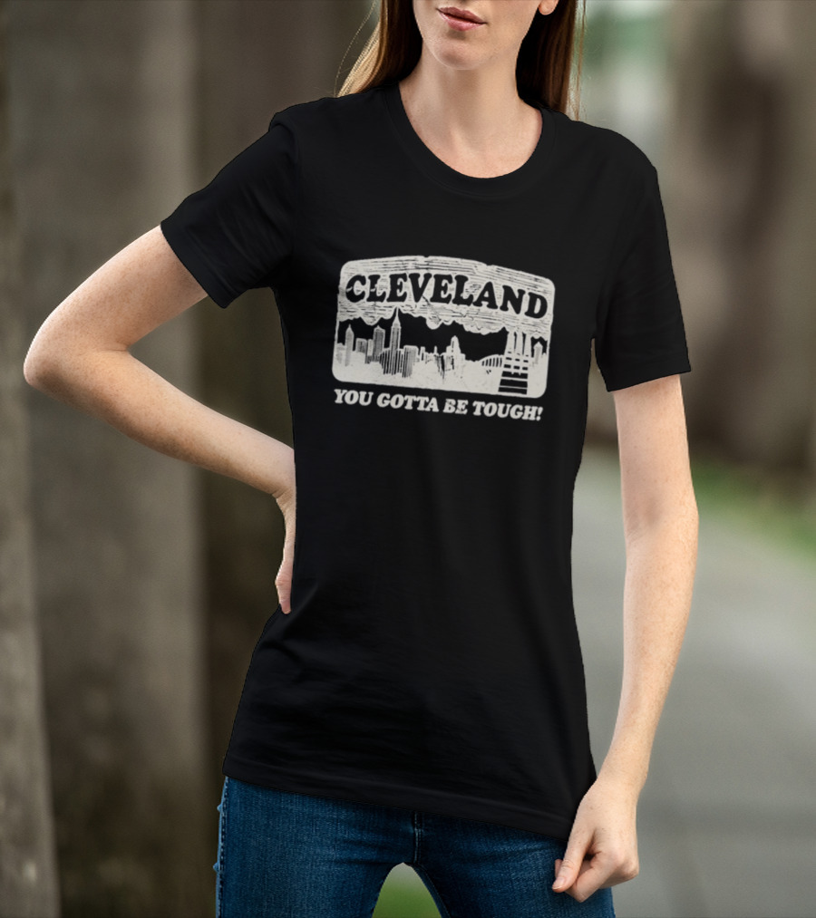 Cleveland Skyline You Gotta Be Tough T-Shirt
