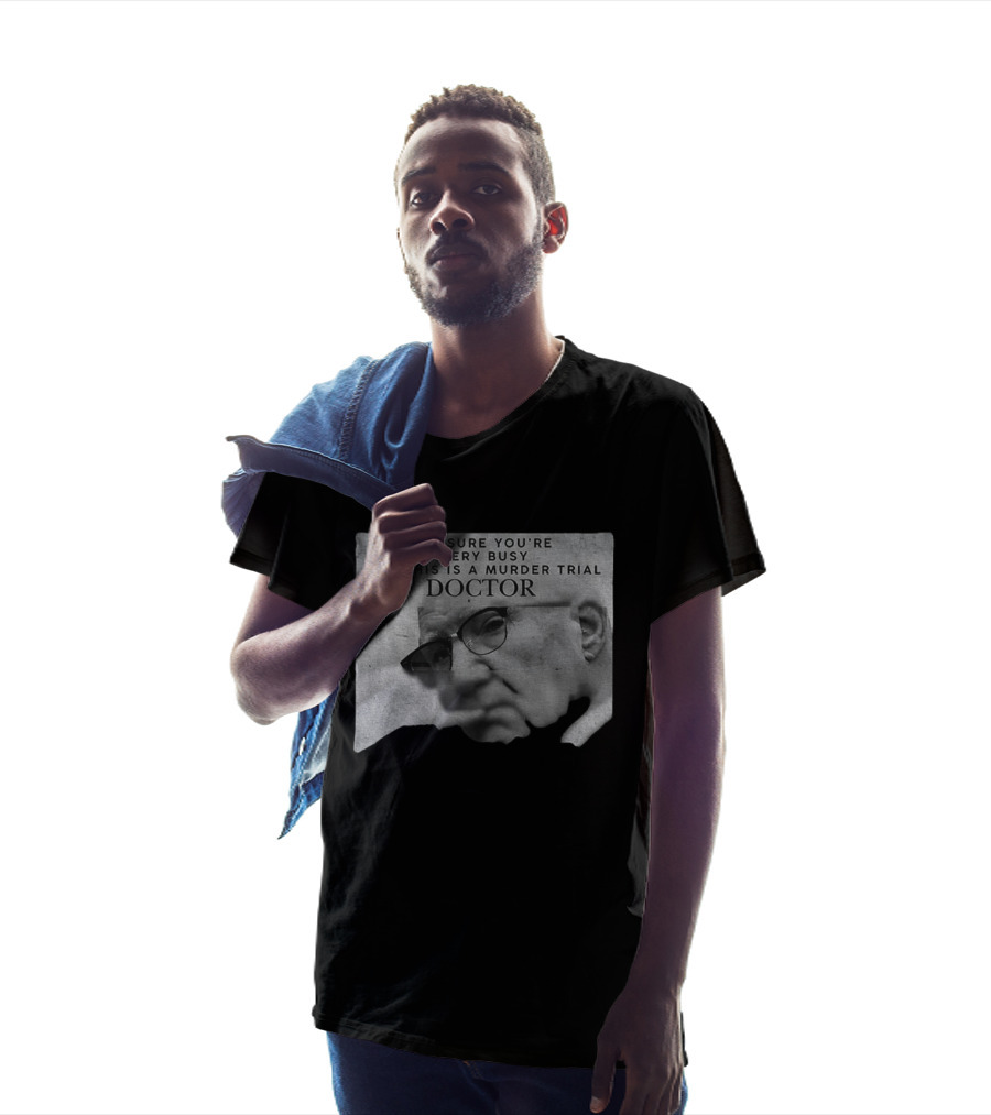 I'm Sure You're Very Busy But This Is A Murder Trial Doctor T-Shirt
