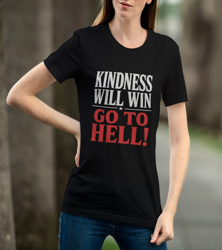 Kindness Will Win Go To Hell T-Shirt
