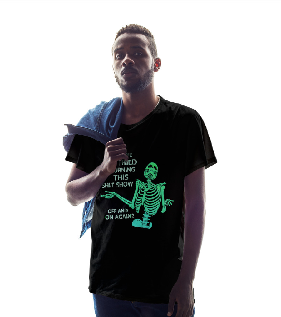 Have We Tried Turning This Shit Show Off And On Again Green Skeleton Shrugging T-Shirt
