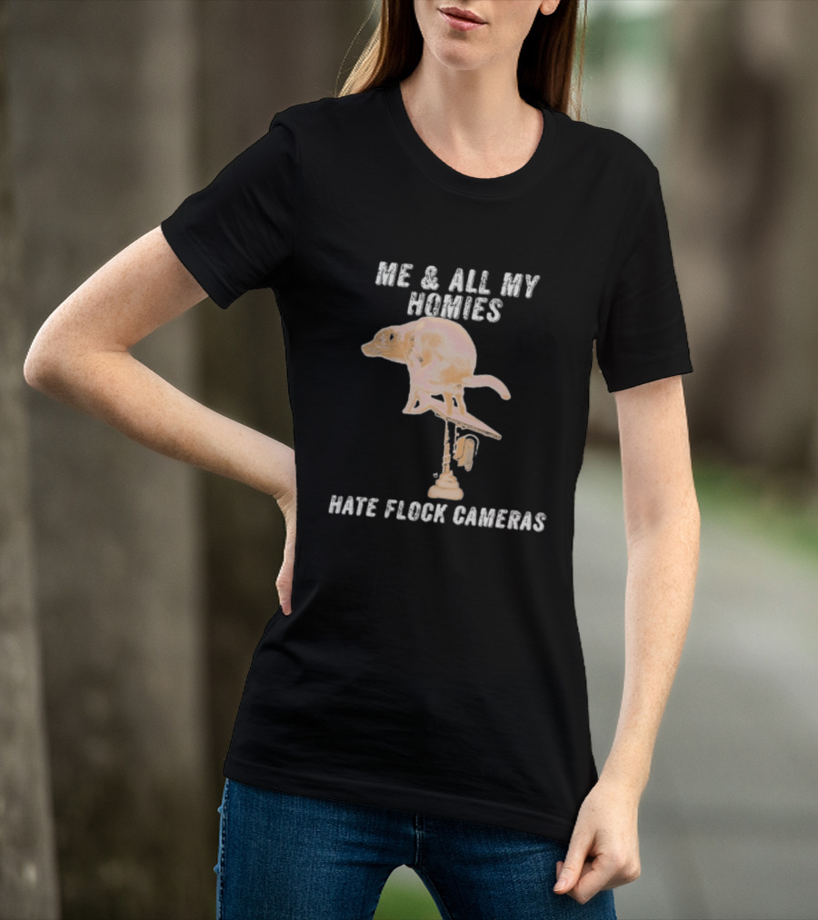 Me And All My Homies Hate Flock Cameras T-Shirt