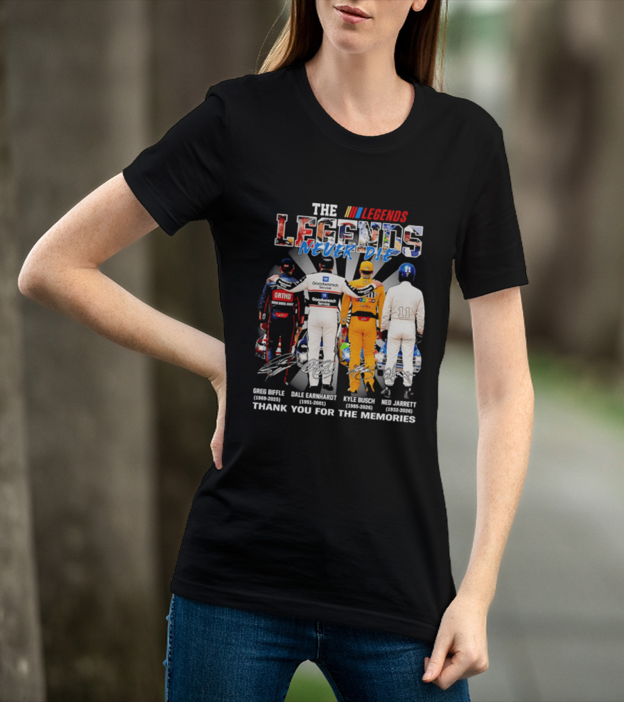 The Legends Never Die Greg Biffle Dale Earnhardt Kyle Busch Ned Jarrett Thank You For The Memories T-Shirt