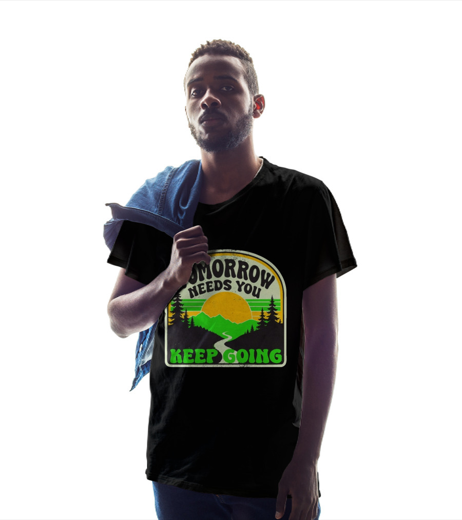 Tomorrow Needs You Keep Going Scenic Sunrise Forest T-Shirt