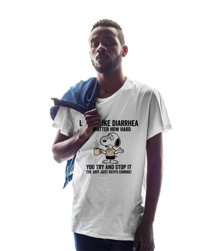 Snoopy Life Is Like Diarrhea No Matter How Hard You Try And Stop It The Shit Just Keeps Coming T-Shirt