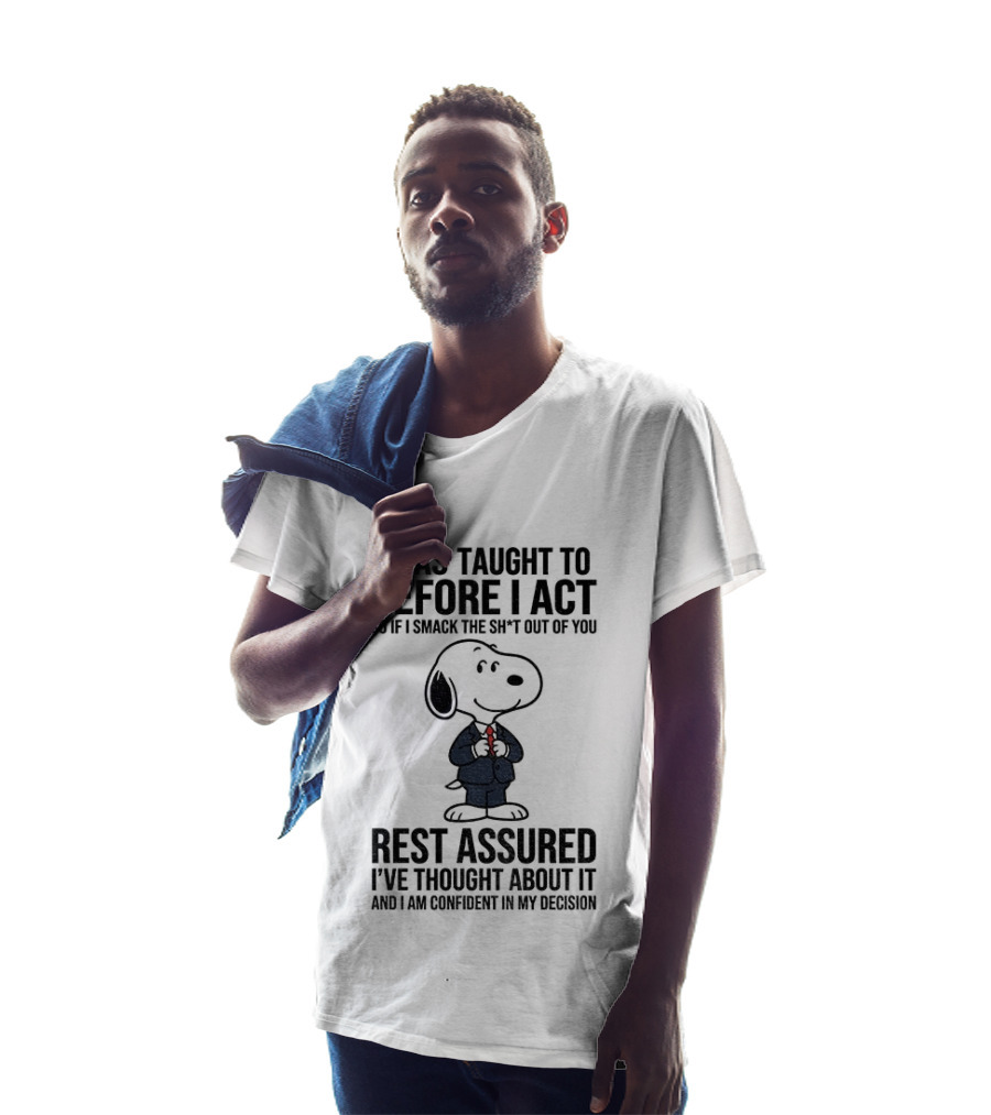 Snoopy Dog Suit I Was Taught To Think Before I Act Rest Assured I've Thought About It T-Shirt
